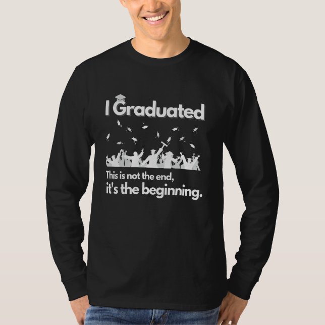 I Graduated This is Not The End School Senior Coll T-Shirt (Vorderseite)