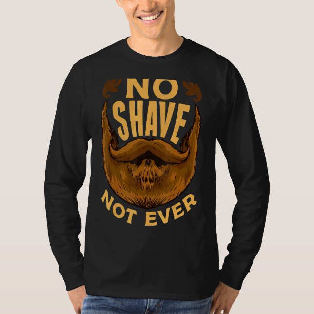 I Grew A Beard  No Shave Not Ever This Is My Beard T-Shirt (Vorderseite)