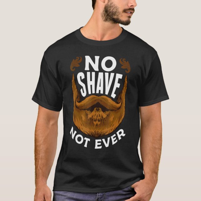 I Grow A Beard  No Shave Not Ever This Beard Is Ta T-Shirt (Vorderseite)