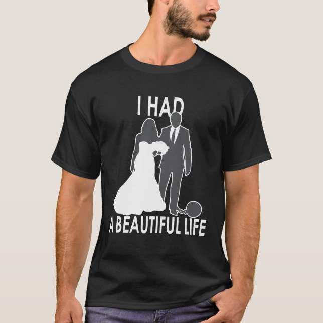 I Had A Beautiful Life  Wedding & Marriage Saying  T-Shirt (Vorderseite)