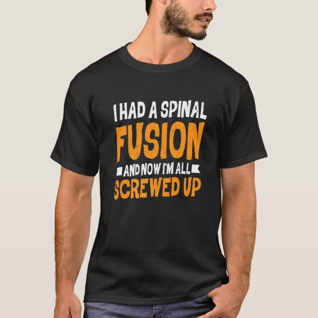 I Had A Spinal Fusion And Now I'm All Screwed Up T-Shirt (Vorderseite)