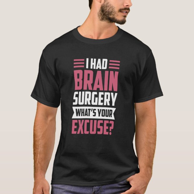 I Had Brain Surgery What's Your Excuse Tumor Aneur T-Shirt (Vorderseite)