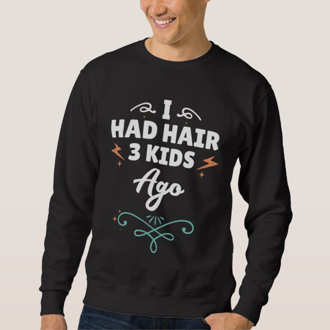 I Had Hair 3 Kids Ago  Fathers Day Dad Husband Men Sweatshirt (Vorderseite)