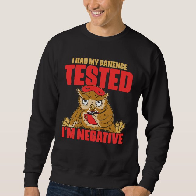 I Had My Patience Tested I m Negative  Humor Owl Sweatshirt (Vorderseite)