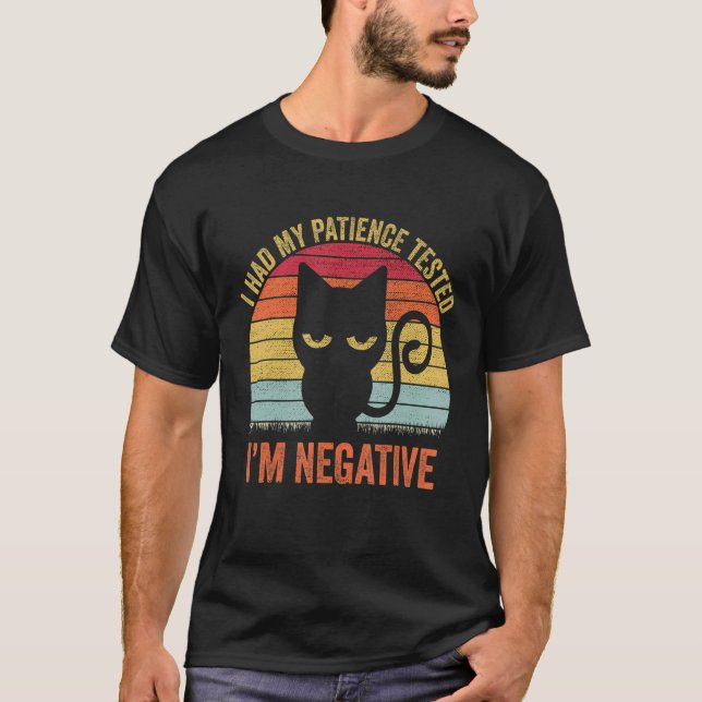 I Had My Patience Tested I'm Negative Cat Sarcasm T-Shirt (Vorderseite)