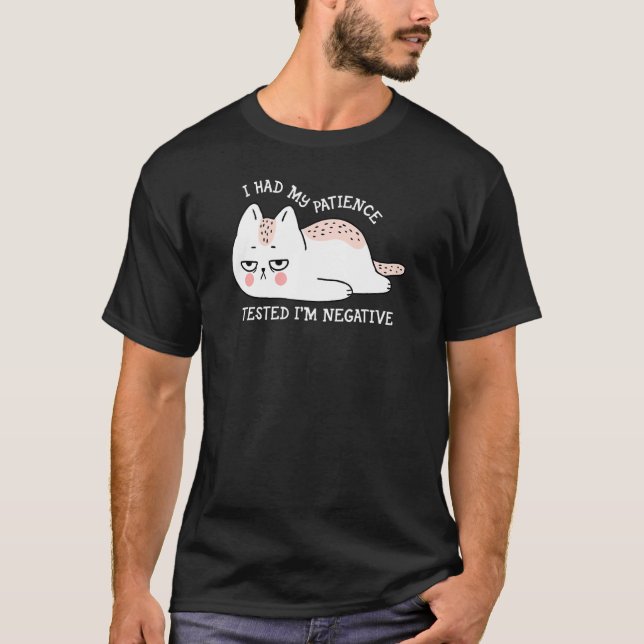 I had my patience Tested I'm negative cute cat T-Shirt (Vorderseite)