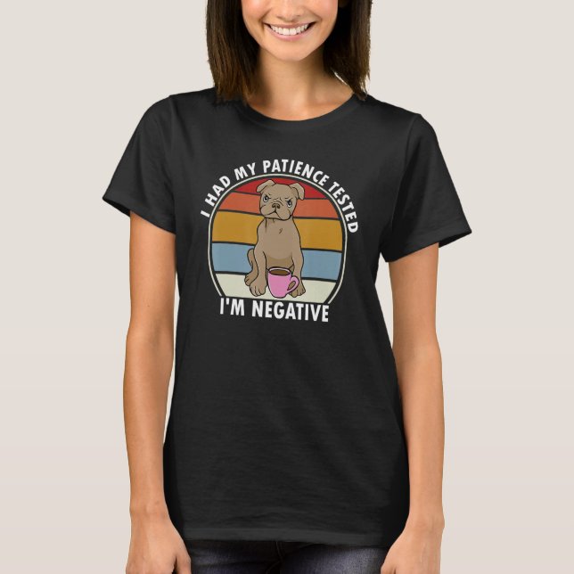 I Had My Patience Tested I'm Negative Funny Dog Sa T-Shirt (Vorderseite)