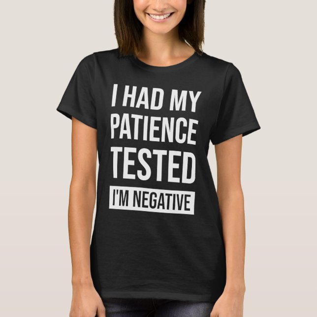 I Had My Patience Tested I'm Negative Sarcastic Qu T-Shirt (Vorderseite)