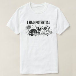 I Had Potential But Lost Motivation Funny T-Shirt