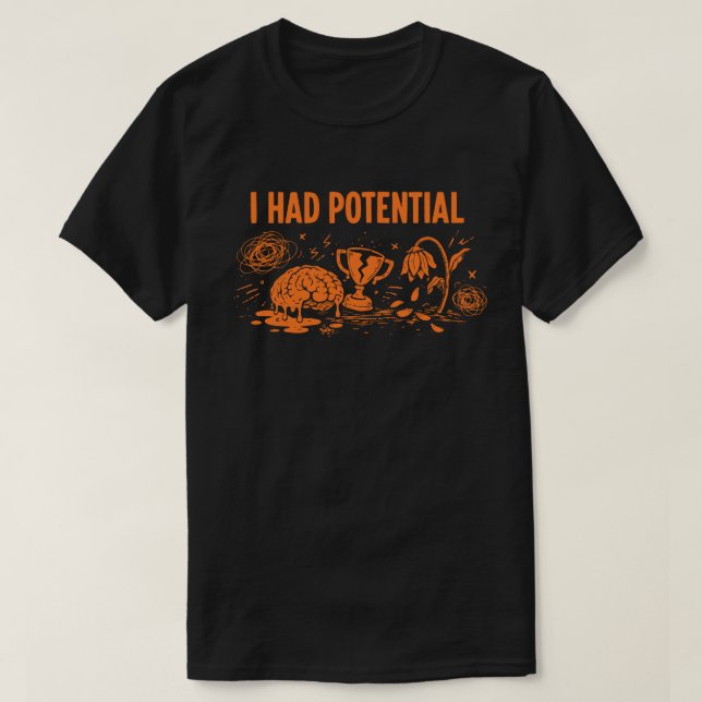 I Had Potential Dark Humor Melting Brain Broken T-Shirt (Design vorne)