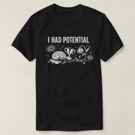  I Had Potential Dark Humor Melting Brain Broken T-Shirt
