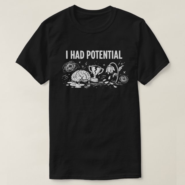  I Had Potential Dark Humor Melting Brain Broken T-Shirt (Design vorne)