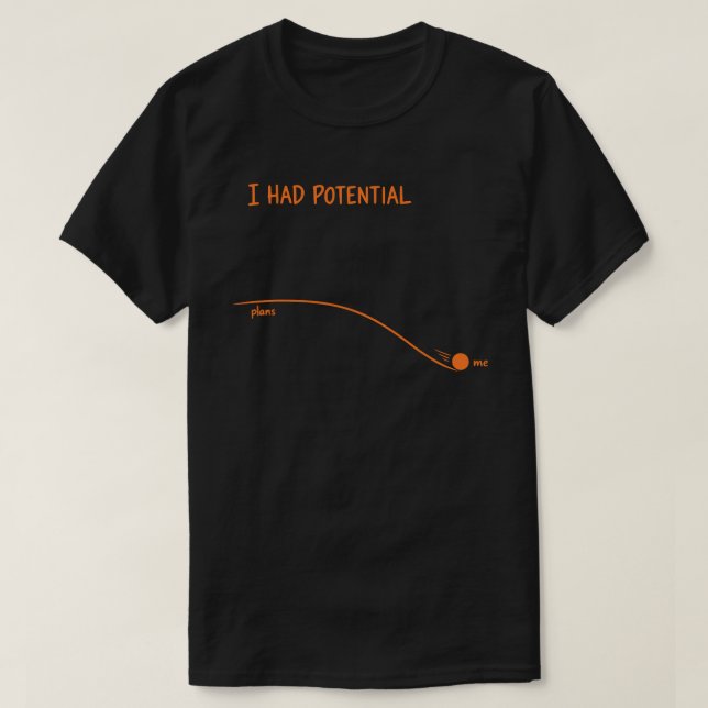 I Had Potential Funny Sarcastic Minimalist Decline T-Shirt (Design vorne)