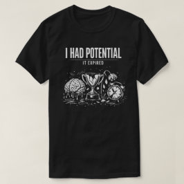 I Had Potential It Expired Funny Burnout Dark T-Shirt