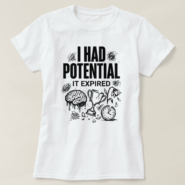  I Had Potential It Expired Funny Burnout Unisex T-Shirt (Design vorne)