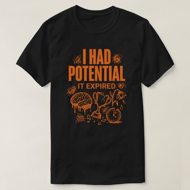 I Had Potential It Expired Funny Burnout Unisex T-Shirt (Design vorne)