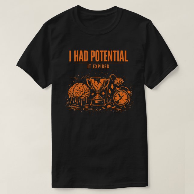I Had Potential It Expired Funny Burnout Unisex T-Shirt (Design vorne)