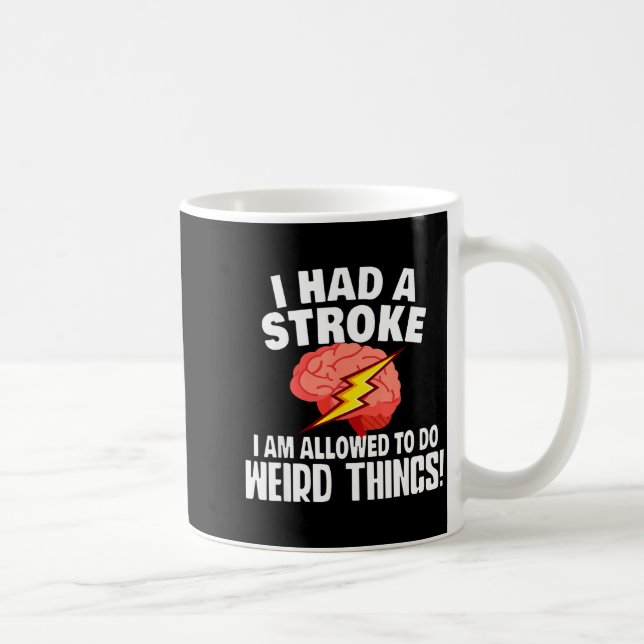 I Had Stroke I Am Allowed To Do Weird Things  Kaffeetasse (Rechts)