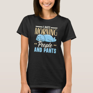 I Hat Morning People and Pants Marine Biol T-Shirt