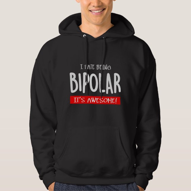 I hate being bipolar hoodie (Vorderseite)
