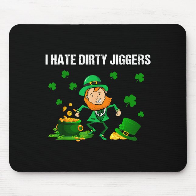 I Hate Dirty Jiggers St Patrick’s Day Funny Quote  Mousepad (Vorne)