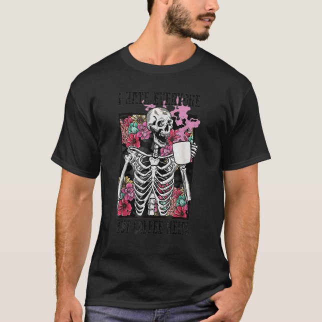 I Hate Everyone But Coffee Helps Skeleton Flower T-Shirt (Vorderseite)