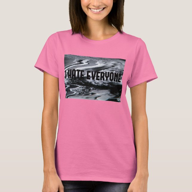 I Hate Everyone T-Shirt (Vorderseite)