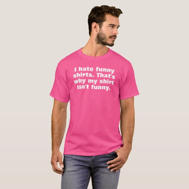 i hate funny shirts that's why my shirt isn't (Vorne ganz)