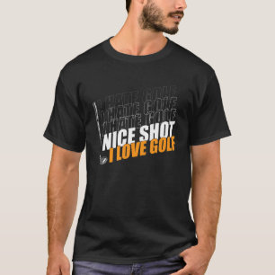 I Hate Golf Nice Shot I Love Golf Player Golfing G T-Shirt