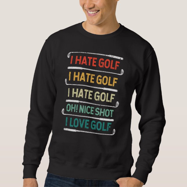 I Hate Golf Oh Nice Shot I Liebe Golf Pun Golfing Sweatshirt (Vorderseite)