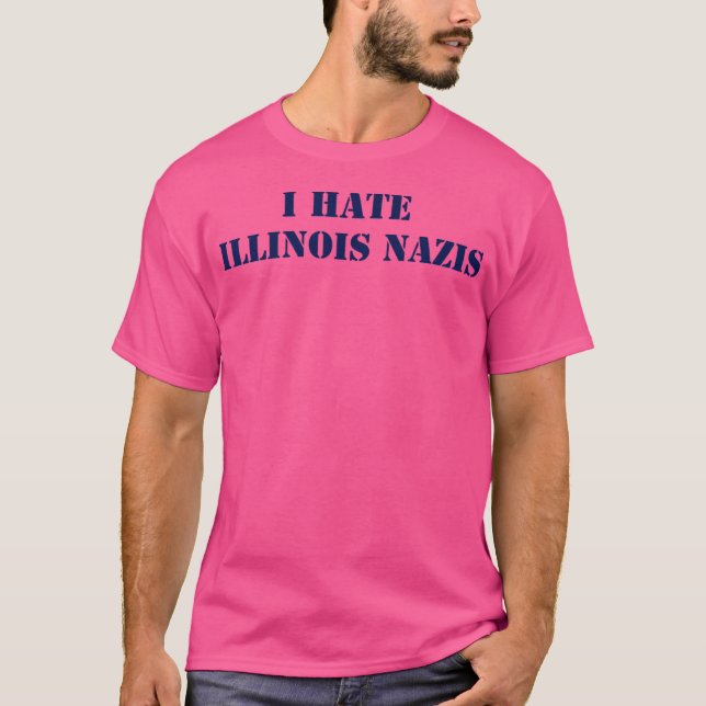 I Hate Illinois Nazis T-Shirt (Vorderseite)