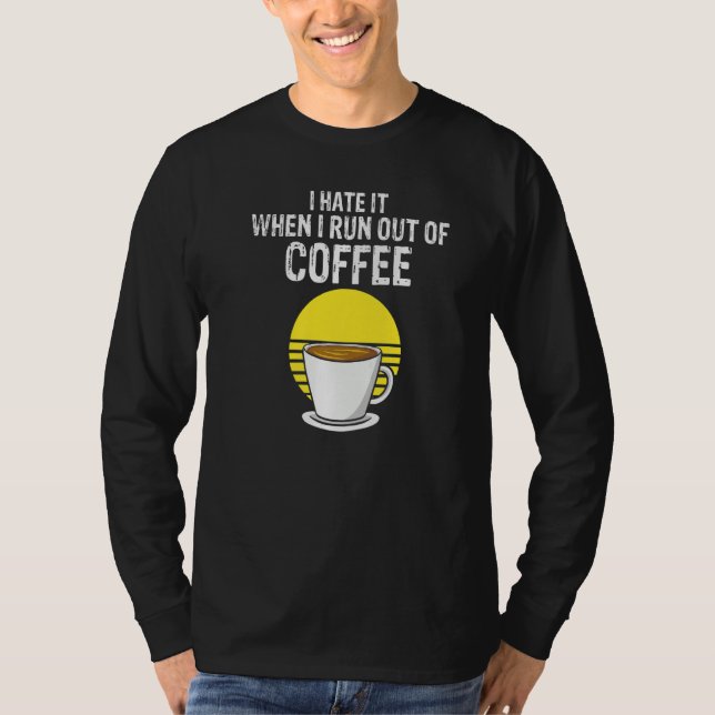 I Hate It When I Run Out Of Coffee  Present T-Shirt (Vorderseite)