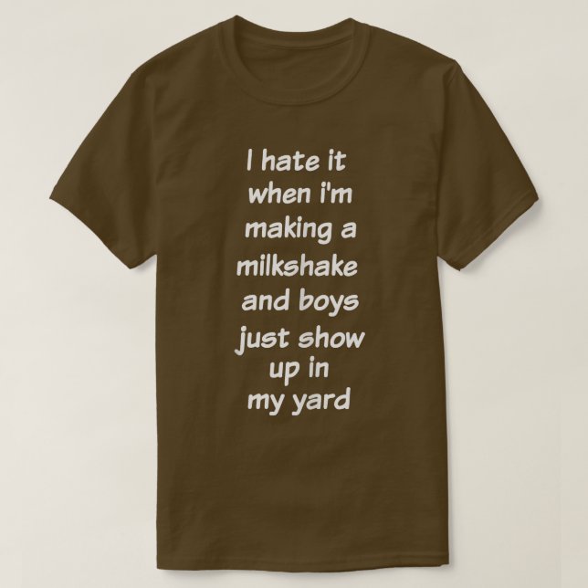 I Hate It When I'm Making A Milkshake  Funny Sarca T-Shirt (Design vorne)