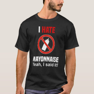 I Hate Mayonnaise Shirt Funny Anti Mayonnaise