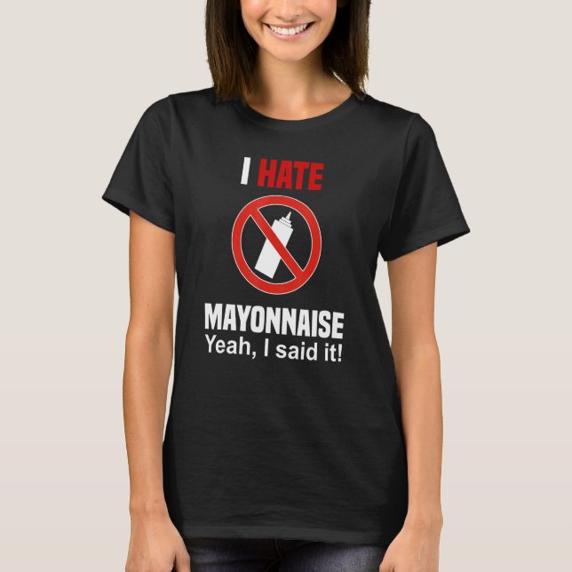 I Hate Mayonnaise Shirt Funny Anti Mayonnaise (Vorderseite)