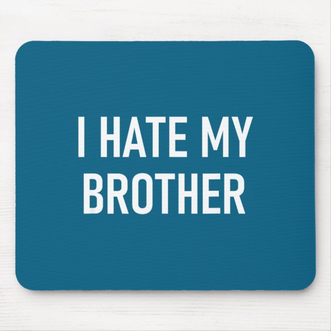 I Hate My Brother, Funny, Jokes, Sarcastic  Mousepad (Vorne)