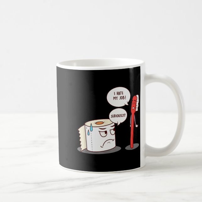 I Hate My Job Seriously_ - Funny Toilet Paper  Kaffeetasse (Rechts)
