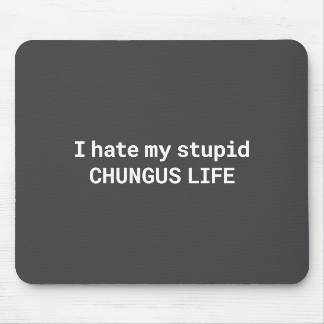 I Hate My Stud Chungus Life, Funny Meme Long Sleev Mousepad (Vorne)