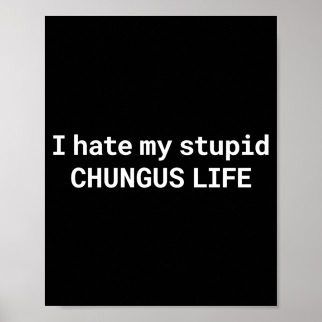 I Hate My Stud Chungus Life, Funny Meme Long Sleev Poster (Vorne)