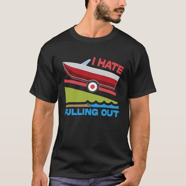 I Hate Pulling Out Boating Fishing Family Camping T-Shirt (Vorderseite)