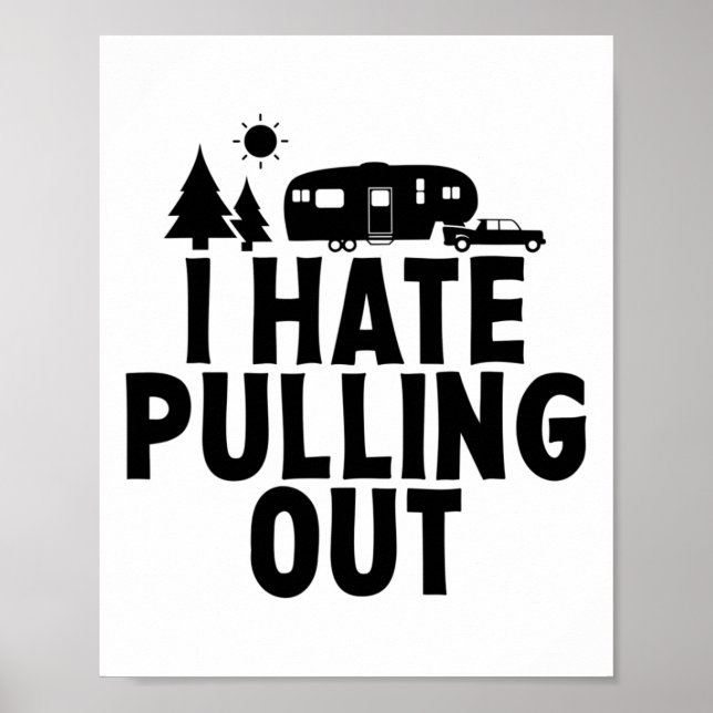 I Hate Pulling Out Camping 5th Wheel Camper Rv Cam Poster (Vorne)