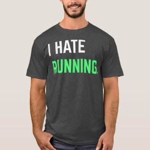I Hate Running Funny Running s Eercise Workout T-Shirt