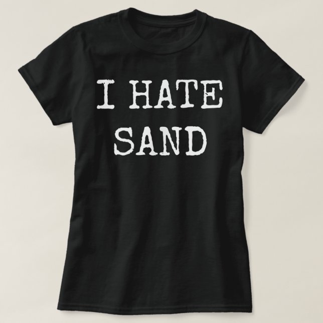 I Hate Sand - Funny Beach und Stationierung T-Shirt (Design vorne)