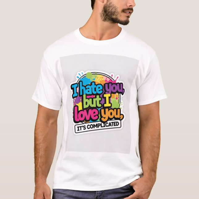 I Hate You But I Love You Sticker T-Shirt (Vorderseite)