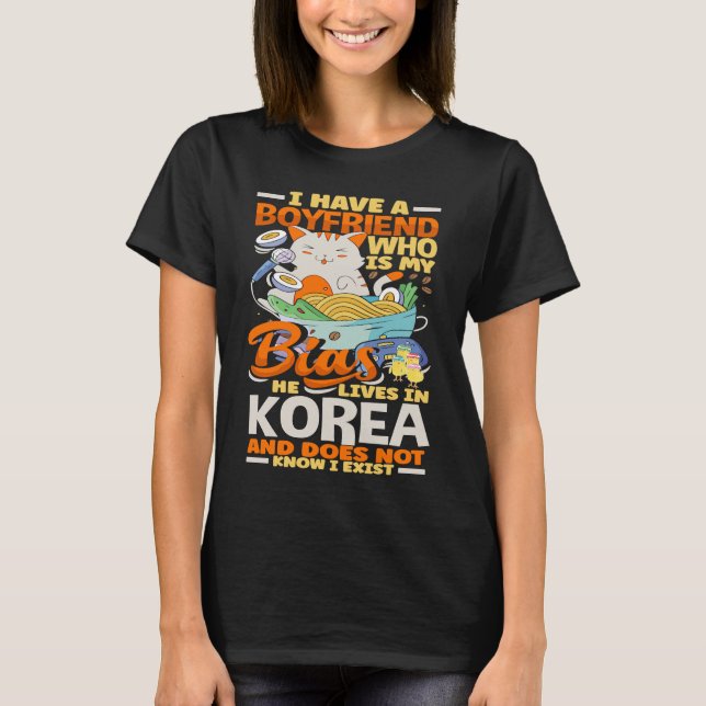 I Have A Boyfriend Who Is My Bias Kpop Kdrama Kore T-Shirt (Vorderseite)