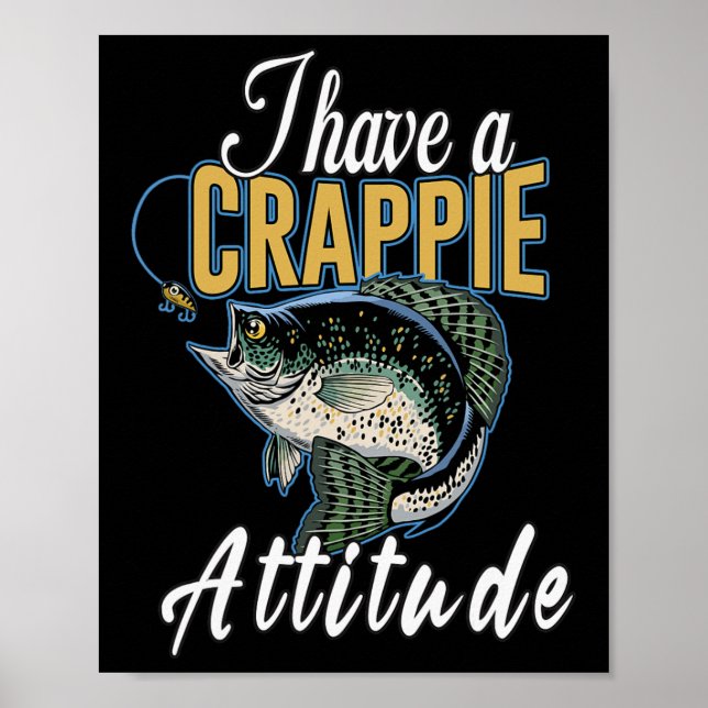 I Have A Crappie Attitude Fishing  Poster (Vorne)