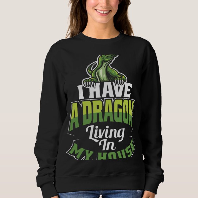 I Have A Dragon Living In My House Lizard Sweatshirt (Vorderseite)