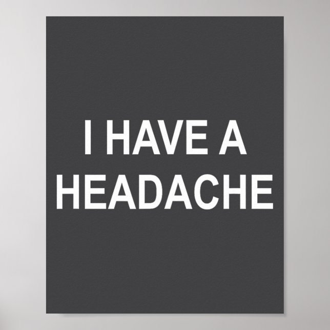 I Have A Headache, Joke, Funny, Sarcastic, Family  Poster (Vorne)