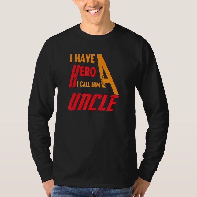I have a hero i call him Uncle T-Shirt (Vorderseite)