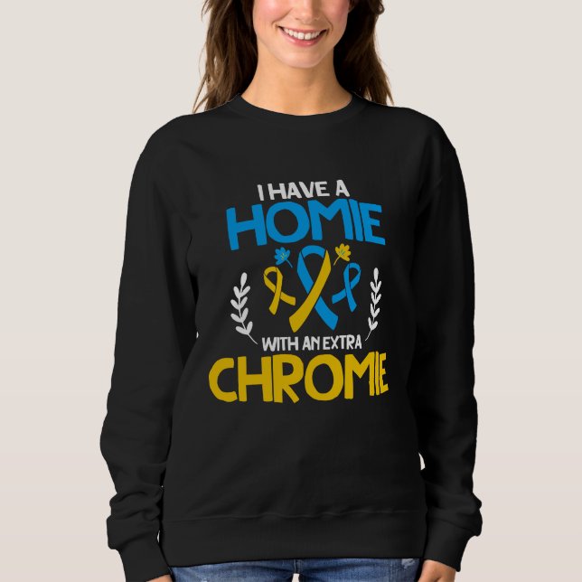 I have a homie with an extra chromie t21 down synd sweatshirt (Vorderseite)